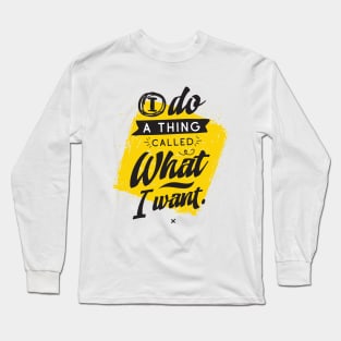 I Do A Thing Called What I Want. Long Sleeve T-Shirt